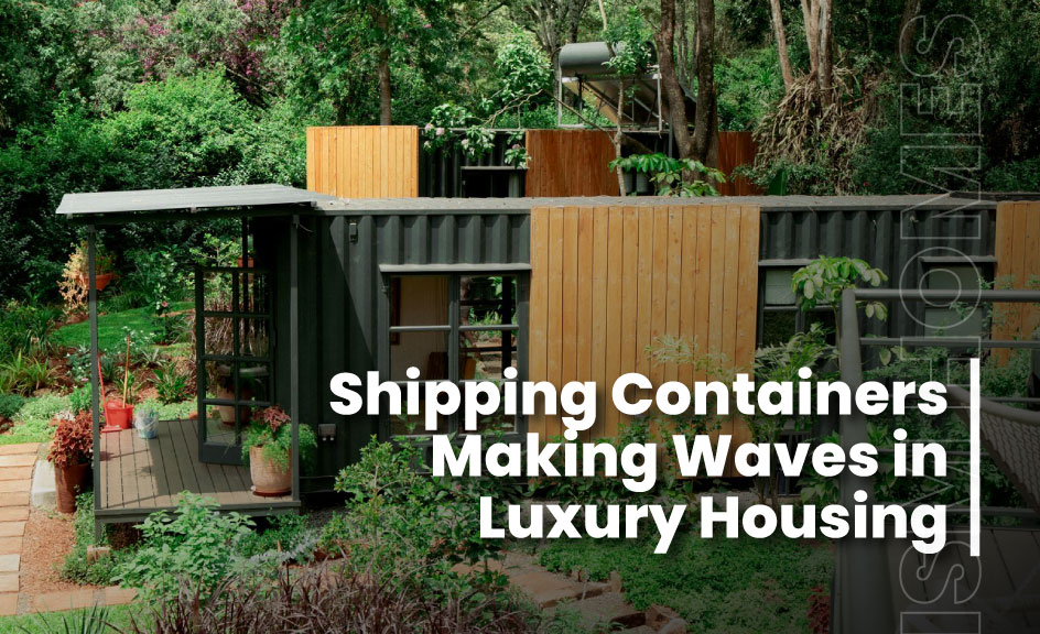 Shipping Containers Making Waves in Luxury Housing